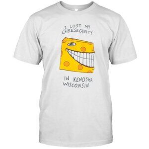 I Lost My Cheeseginity In Kenosha Wisconsin Unisex T Shirt  165